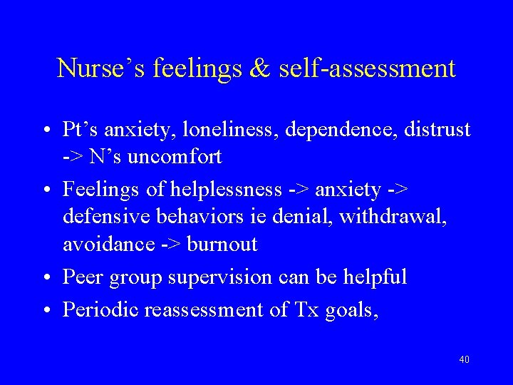 Nurse’s feelings & self-assessment • Pt’s anxiety, loneliness, dependence, distrust -> N’s uncomfort •