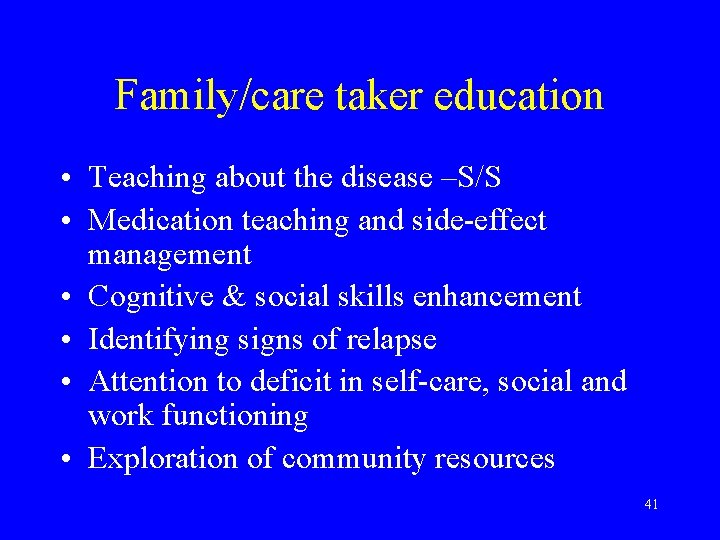 Family/care taker education • Teaching about the disease –S/S • Medication teaching and side-effect