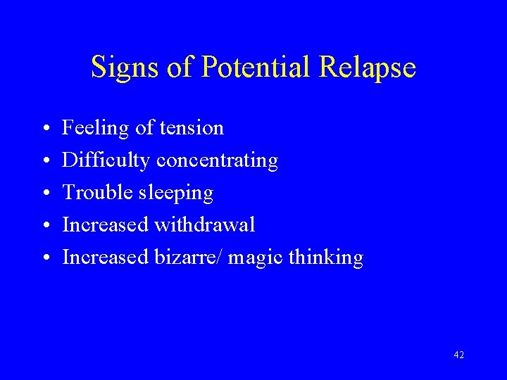 Signs of Potential Relapse • • • Feeling of tension Difficulty concentrating Trouble sleeping