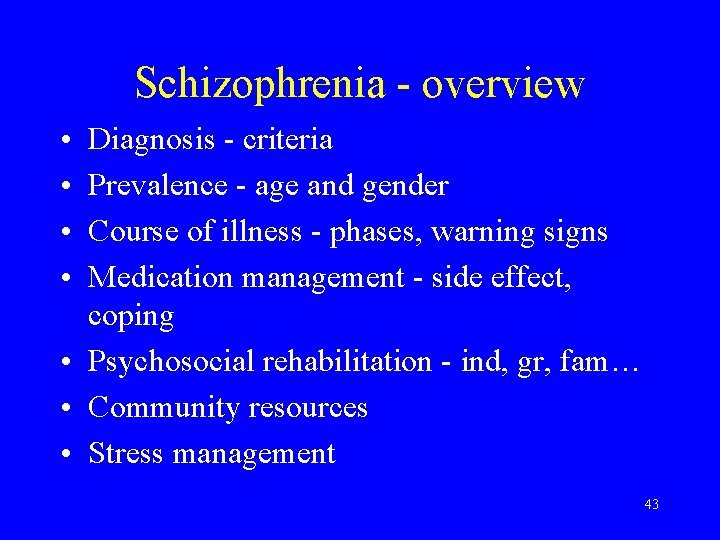 Schizophrenia - overview • • Diagnosis - criteria Prevalence - age and gender Course