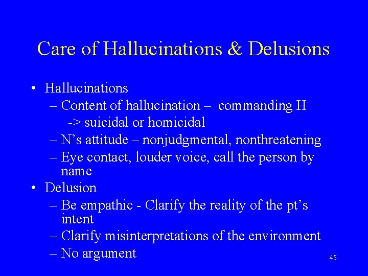 Care of Hallucinations & Delusions • Hallucinations – Content of hallucination – commanding H