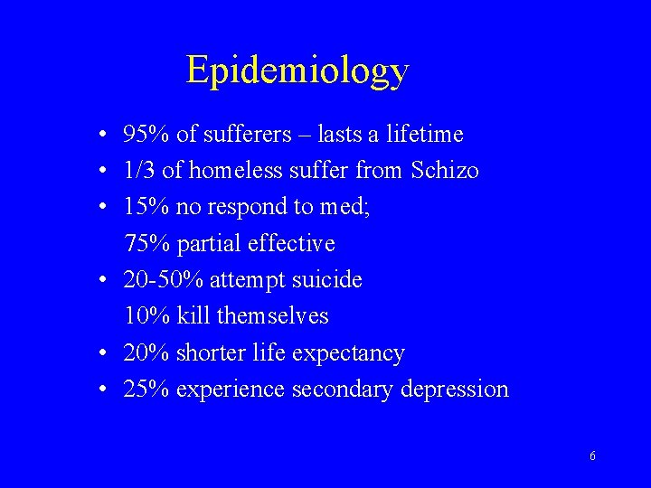 Epidemiology • 95% of sufferers – lasts a lifetime • 1/3 of homeless suffer