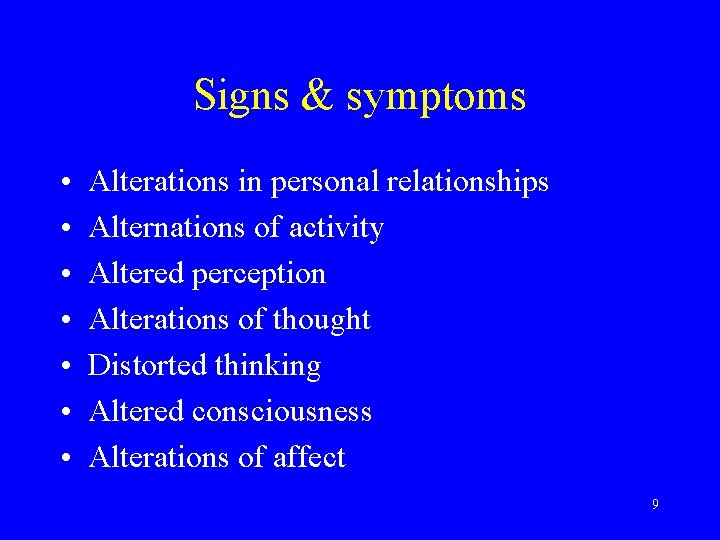 Signs & symptoms • • Alterations in personal relationships Alternations of activity Altered perception