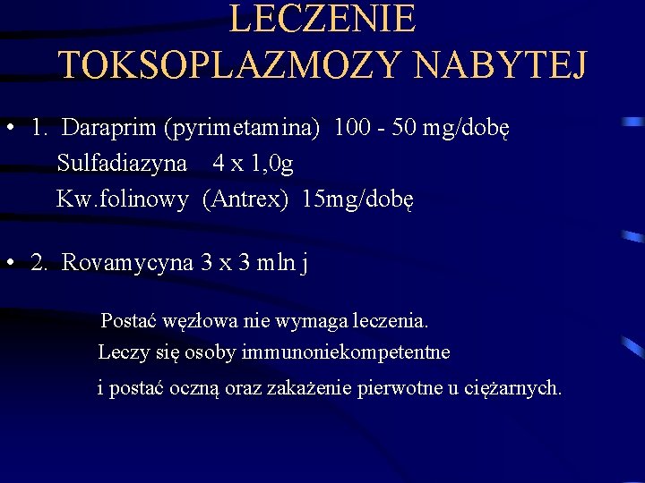 LECZENIE TOKSOPLAZMOZY NABYTEJ • 1. Daraprim (pyrimetamina) 100 - 50 mg/dobę Sulfadiazyna 4 x