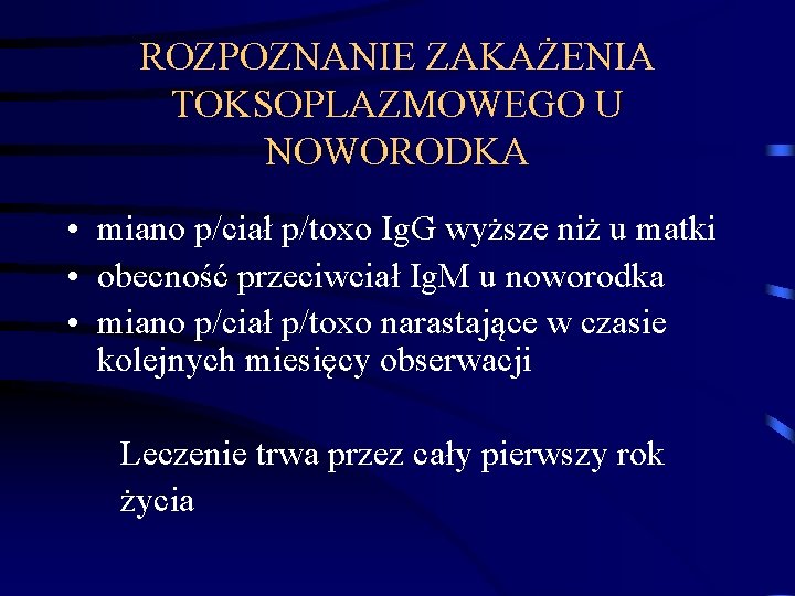 ROZPOZNANIE ZAKAŻENIA TOKSOPLAZMOWEGO U NOWORODKA • miano p/ciał p/toxo Ig. G wyższe niż u