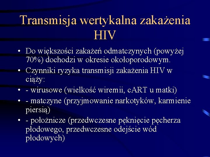 Transmisja wertykalna zakażenia HIV • Do większości zakażeń odmatczynych (powyżej 70%) dochodzi w okresie