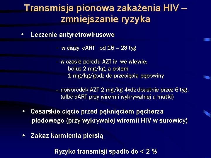 Transmisja pionowa zakażenia HIV – zmniejszanie ryzyka • Leczenie antyretrowirusowe - w ciąży c.
