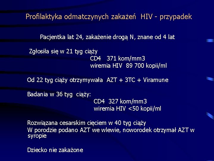 Profilaktyka odmatczynych zakażeń HIV - przypadek Pacjentka lat 24, zakażenie drogą N, znane od
