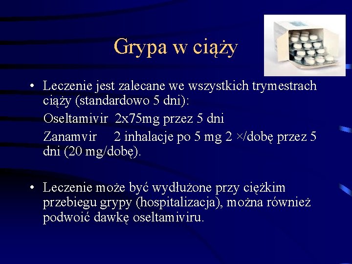 Grypa w ciąży • Leczenie jest zalecane we wszystkich trymestrach ciąży (standardowo 5 dni):