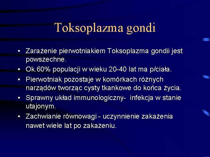 Toksoplazma gondi • Zarażenie pierwotniakiem Toksoplazma gondii jest powszechne. • Ok. 60% populacji w