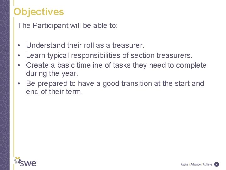 Objectives The Participant will be able to: • Understand their roll as a treasurer.