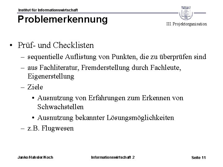 Institut für Informationswirtschaft Problemerkennung III. Projektorganisation • Prüf- und Checklisten – sequentielle Auflistung von