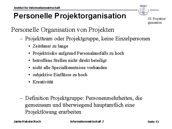 Institut für Informationswirtschaft Personelle Projektorganisation III. Projektorganisation Personelle Organisation von Projekten – Projektteam oder