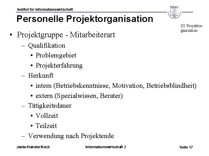 Institut für Informationswirtschaft Personelle Projektorganisation • Projektgruppe - Mitarbeiterart III. Projektorganisation – Qualifikation •