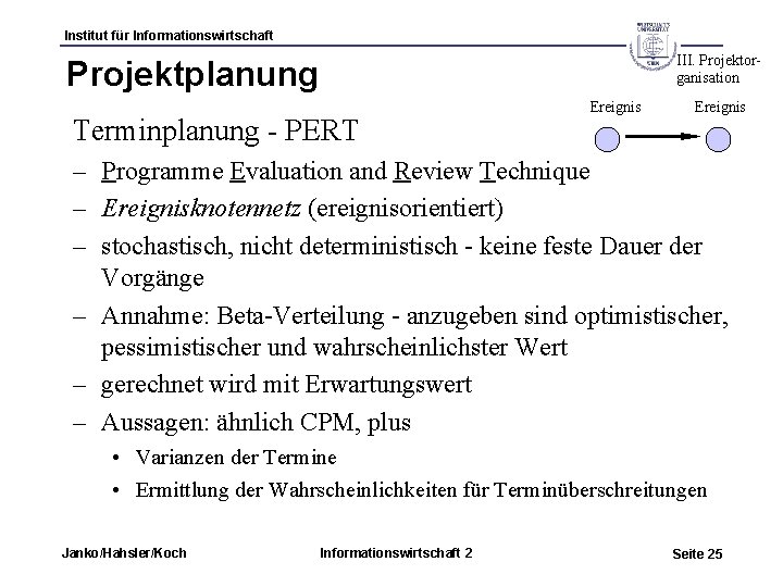 Institut für Informationswirtschaft III. Projektorganisation Projektplanung Terminplanung - PERT Ereignis – Programme Evaluation and