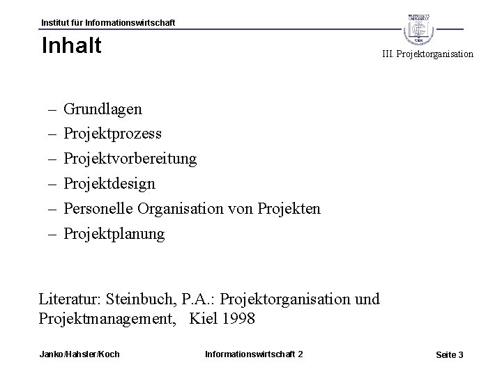 Institut für Informationswirtschaft Inhalt – – – III. Projektorganisation Grundlagen Projektprozess Projektvorbereitung Projektdesign Personelle