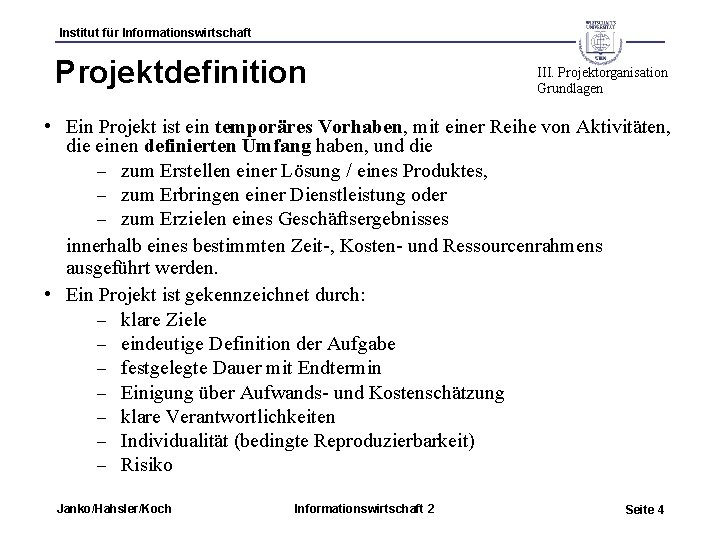 Institut für Informationswirtschaft Projektdefinition III. Projektorganisation Grundlagen • Ein Projekt ist ein temporäres Vorhaben,