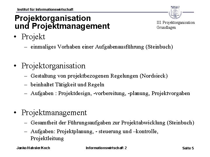 Institut für Informationswirtschaft Projektorganisation und Projektmanagement • Projekt III. Projektorganisation Grundlagen – einmaliges Vorhaben