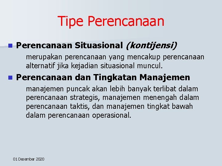 Tipe Perencanaan n Perencanaan Situasional (kontijensi) merupakan perencanaan yang mencakup perencanaan alternatif jika kejadian