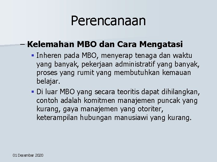 Perencanaan – Kelemahan MBO dan Cara Mengatasi § Inheren pada MBO, menyerap tenaga dan