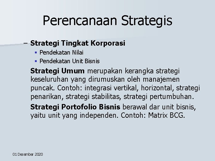 Perencanaan Strategis – Strategi Tingkat Korporasi § Pendekatan Nilai § Pendekatan Unit Bisnis Strategi