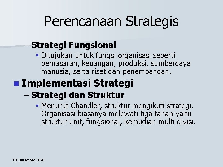 Perencanaan Strategis – Strategi Fungsional § Ditujukan untuk fungsi organisasi seperti pemasaran, keuangan, produksi,