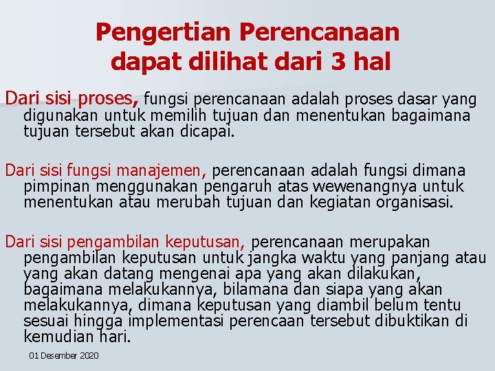 Pengertian Perencanaan dapat dilihat dari 3 hal Dari sisi proses, fungsi perencanaan adalah proses