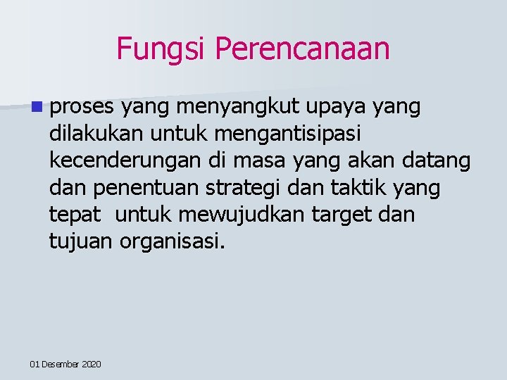 Fungsi Perencanaan n proses yang menyangkut upaya yang dilakukan untuk mengantisipasi kecenderungan di masa