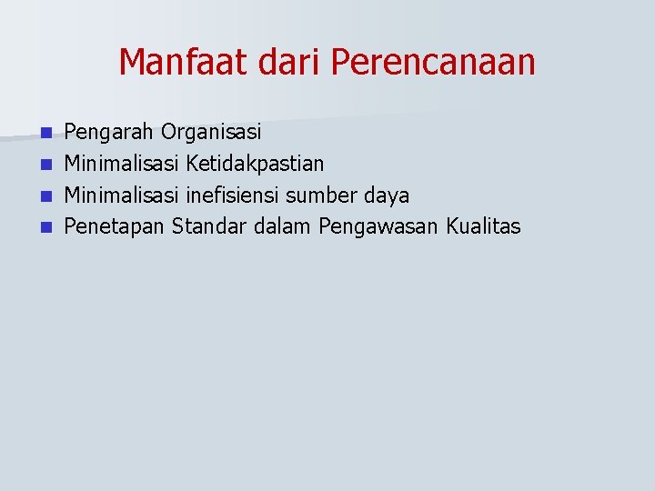 Manfaat dari Perencanaan Pengarah Organisasi n Minimalisasi Ketidakpastian n Minimalisasi inefisiensi sumber daya n