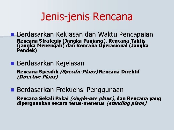 Jenis-jenis Rencana n Berdasarkan Keluasan dan Waktu Pencapaian n Berdasarkan Kejelasan Rencana Strategis (Jangka