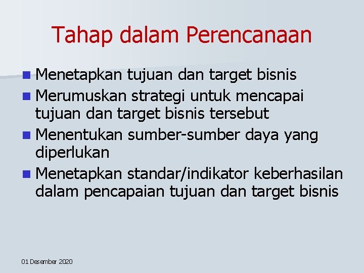 Tahap dalam Perencanaan n Menetapkan tujuan dan target bisnis n Merumuskan strategi untuk mencapai