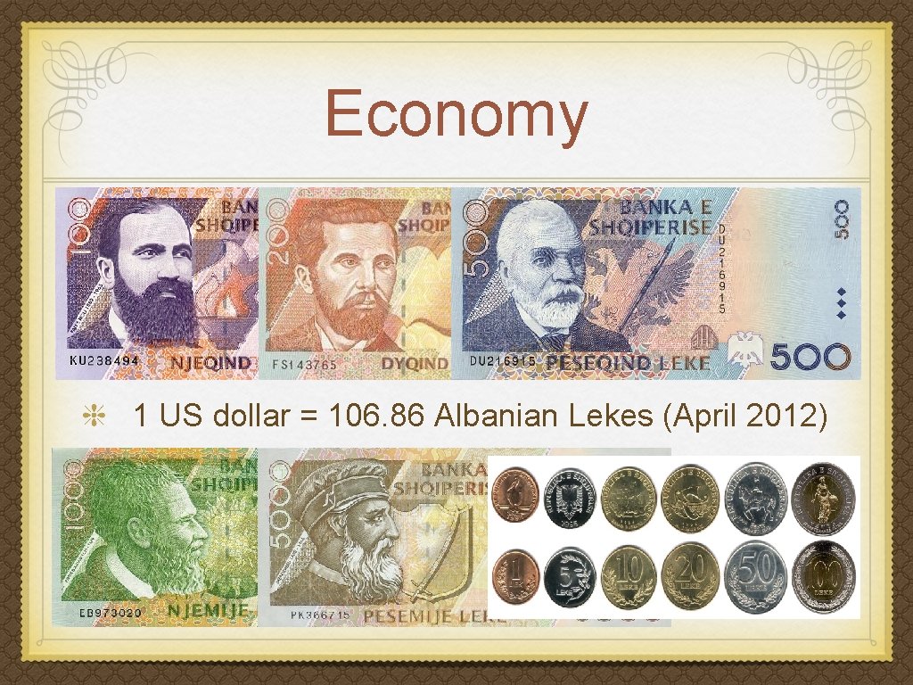 Economy 1 US dollar = 106. 86 Albanian Lekes (April 2012) 