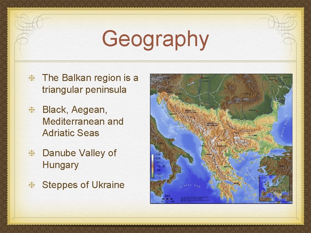 Geography The Balkan region is a triangular peninsula Black, Aegean, Mediterranean and Adriatic Seas