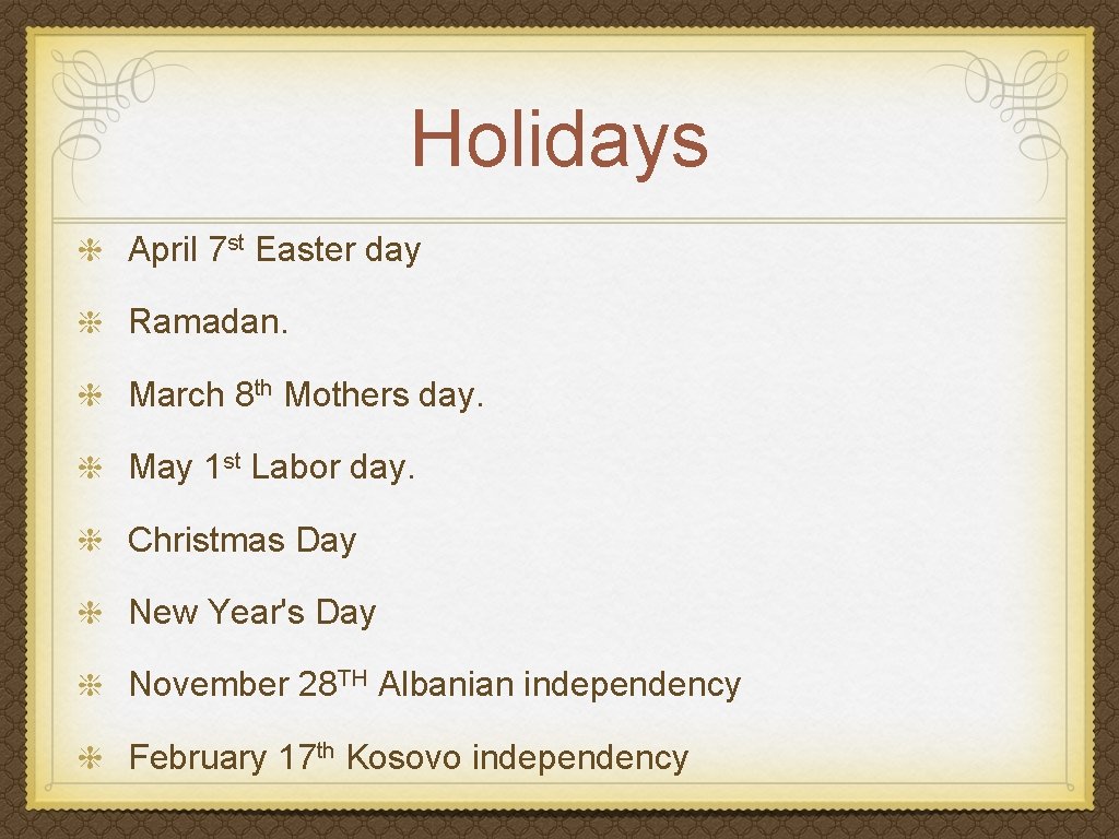 Holidays April 7 st Easter day Ramadan. March 8 th Mothers day. May 1