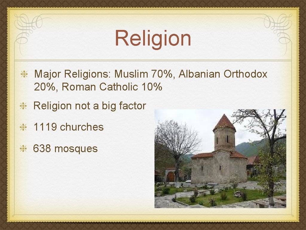 Religion Major Religions: Muslim 70%, Albanian Orthodox 20%, Roman Catholic 10% Religion not a