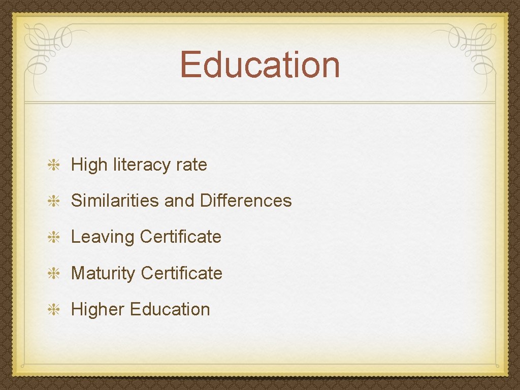 Education High literacy rate Similarities and Differences Leaving Certificate Maturity Certificate Higher Education 