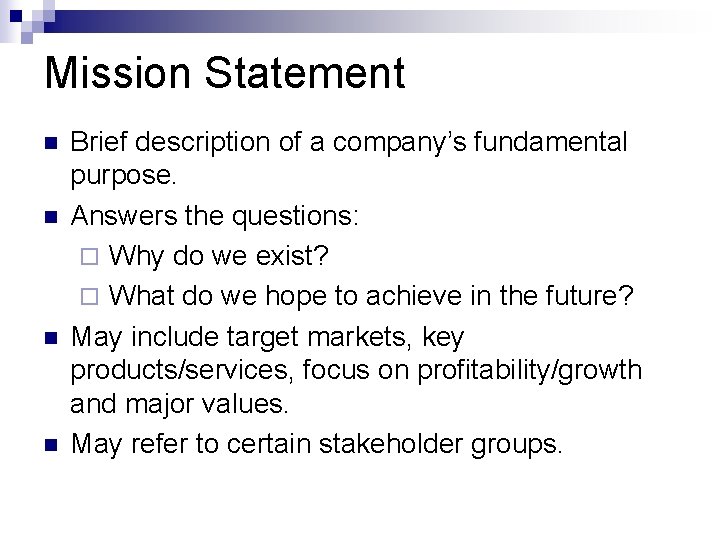 Mission Statement n n Brief description of a company’s fundamental purpose. Answers the questions: