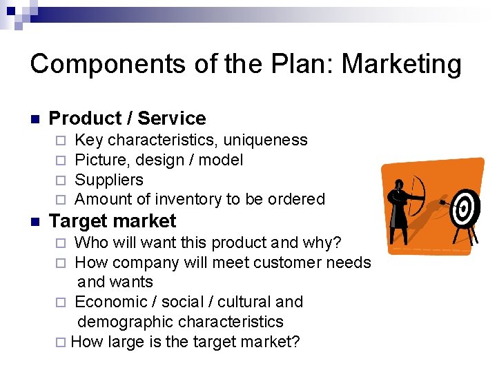 Components of the Plan: Marketing n Product / Service ¨ ¨ n Key characteristics,