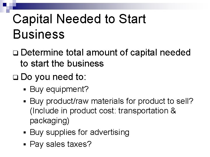 Capital Needed to Start Business q Determine total amount of capital needed to start