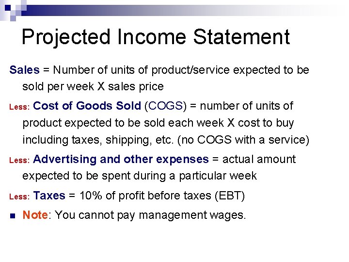 Projected Income Statement Sales = Number of units of product/service expected to be sold
