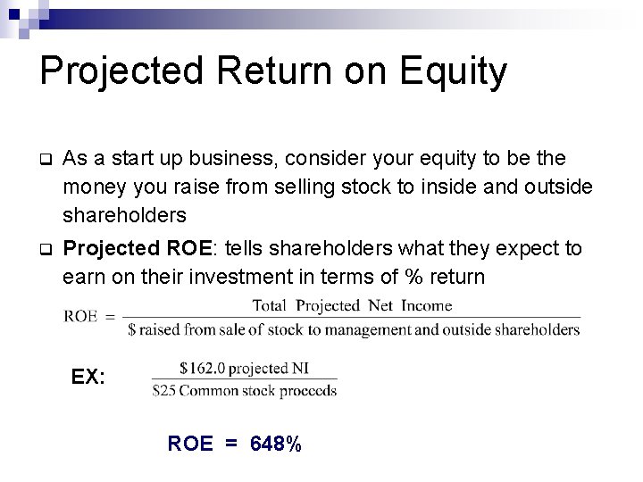 Projected Return on Equity q As a start up business, consider your equity to