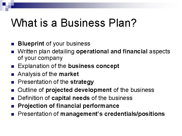 What is a Business Plan? n n n n n Blueprint of your business