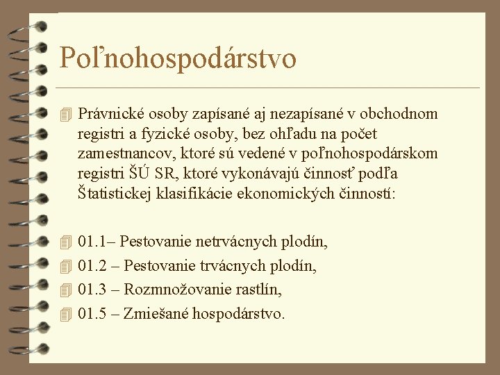 Poľnohospodárstvo 4 Právnické osoby zapísané aj nezapísané v obchodnom registri a fyzické osoby, bez