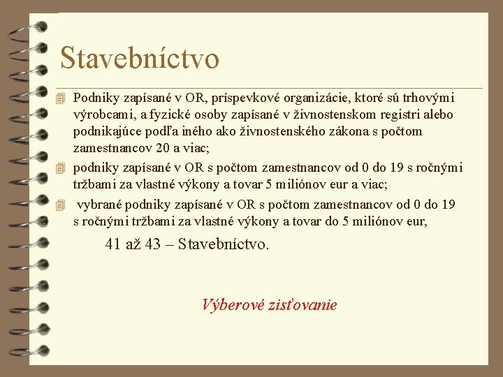 Stavebníctvo 4 Podniky zapísané v OR, príspevkové organizácie, ktoré sú trhovými výrobcami, a fyzické