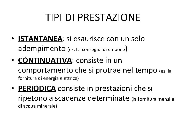 TIPI DI PRESTAZIONE • ISTANTANEA: si esaurisce con un solo adempimento (es. La consegna