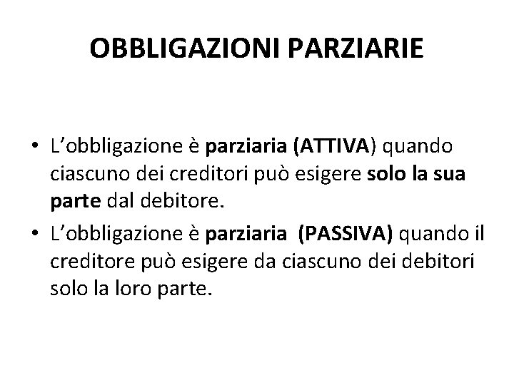 OBBLIGAZIONI PARZIARIE • L’obbligazione è parziaria (ATTIVA) quando ciascuno dei creditori può esigere solo