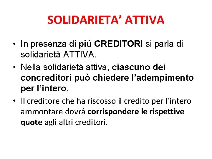 SOLIDARIETA’ ATTIVA • In presenza di più CREDITORI si parla di solidarietà ATTIVA. •