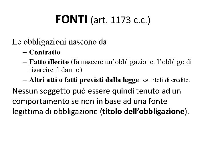 FONTI (art. 1173 c. c. ) Le obbligazioni nascono da – Contratto – Fatto