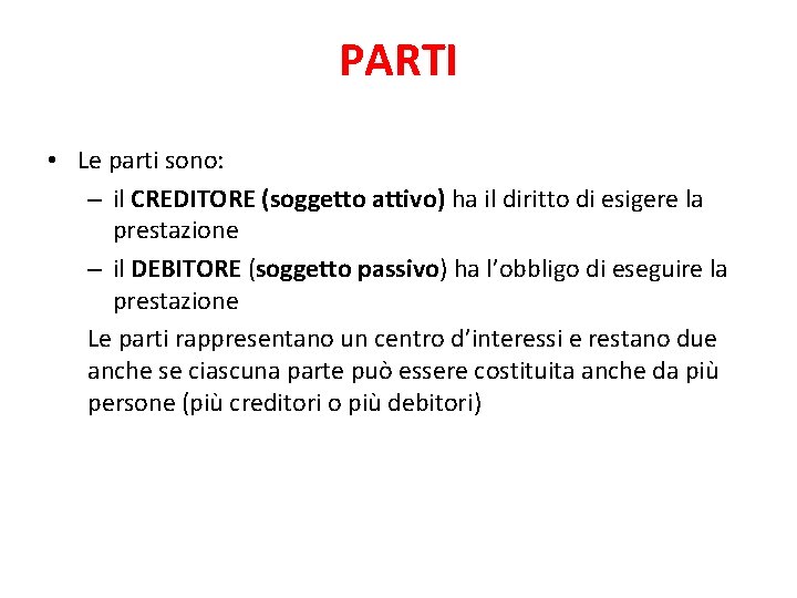 PARTI • Le parti sono: – il CREDITORE (soggetto attivo) ha il diritto di