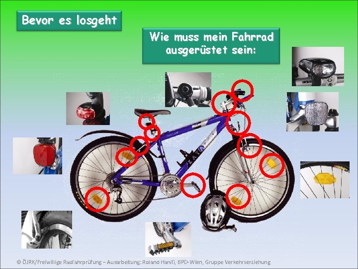 Bevor es losgeht Wie muss mein Fahrrad ausgerüstet sein: © ÖJRK/Freiwillige Radfahrprüfung – Ausarbeitung: